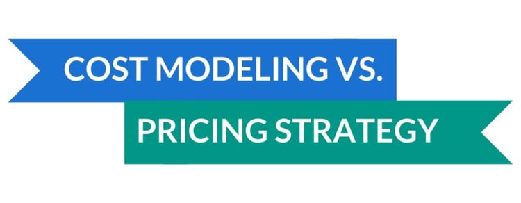 Cost modeling vs. pricing strategy